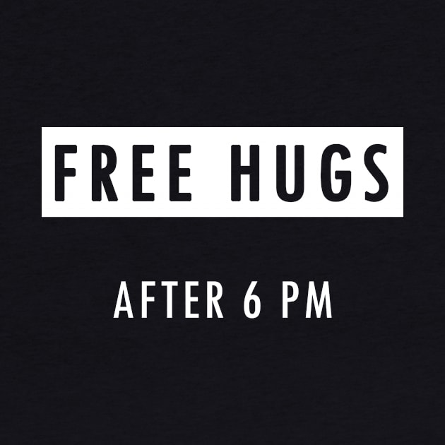 Free Hugs after 6 pm - Funny & Unique Hug Shirt by Farzad-Design